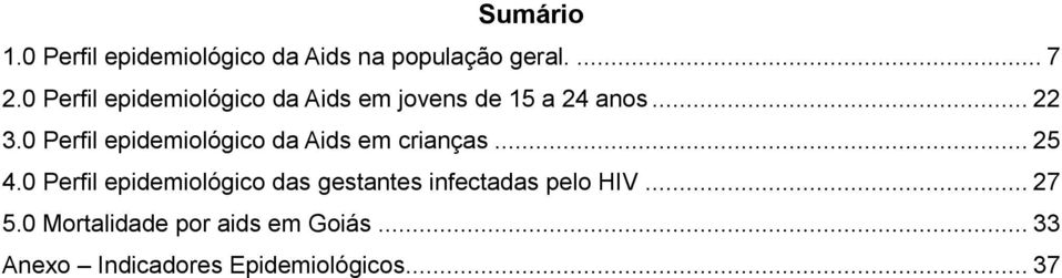 0 Perfil epidemiológico da Aids em crianças... 25 4.