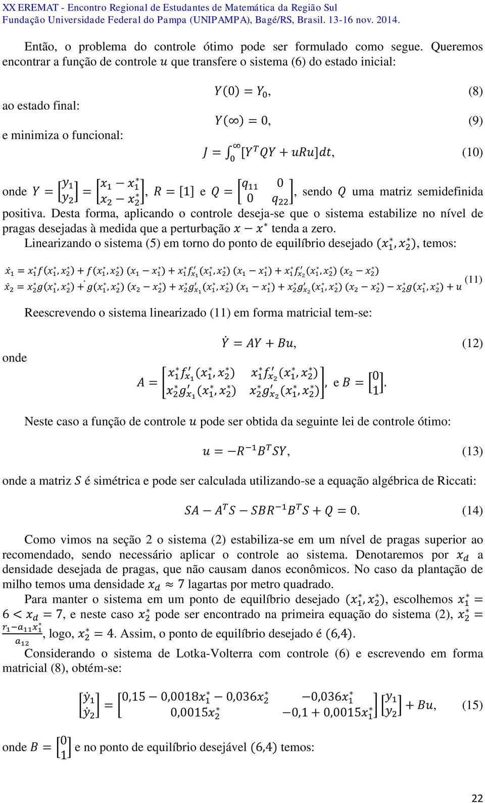 y 1 y ] = [ x 1 x 1 x x ], R = [1] e Q = [ q 11 0 ], sendo Q uma matriz semidefinida 0 q positiva.