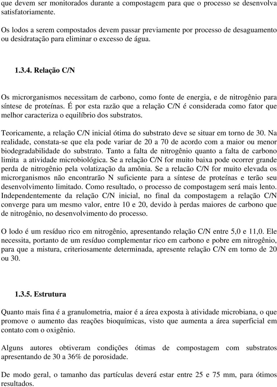 Relação C/N Os microrganismos necessitam de carbono, como fonte de energia, e de nitrogênio para síntese de proteínas.