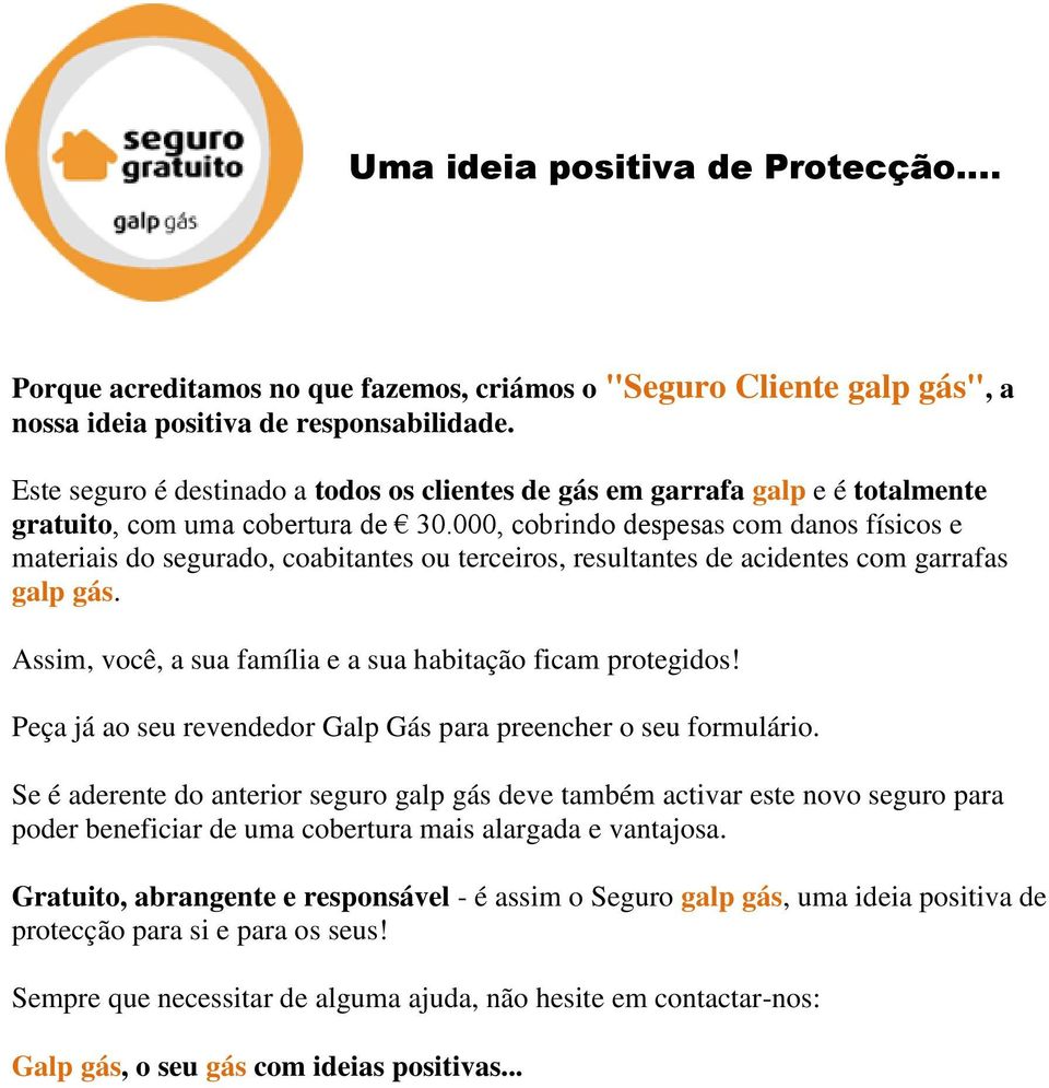 000, cobrindo despesas com danos físicos e materiais do segurado, coabitantes ou terceiros, resultantes de acidentes com garrafas galp gás.