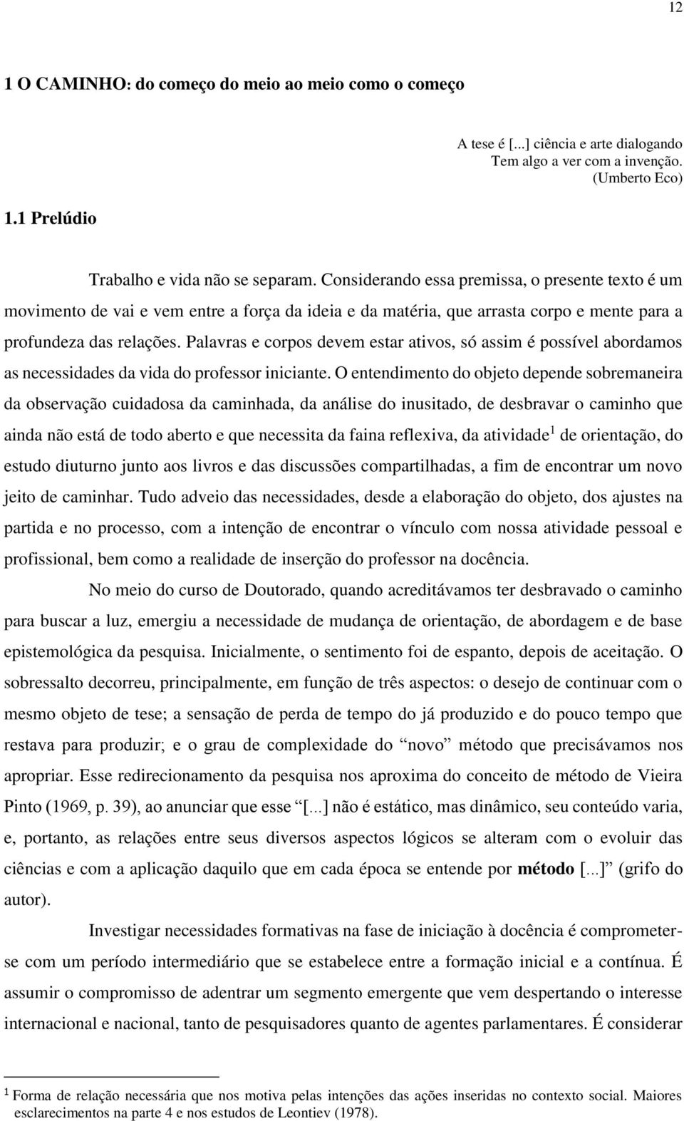 Palavras e corpos devem estar ativos, só assim é possível abordamos as necessidades da vida do professor iniciante.