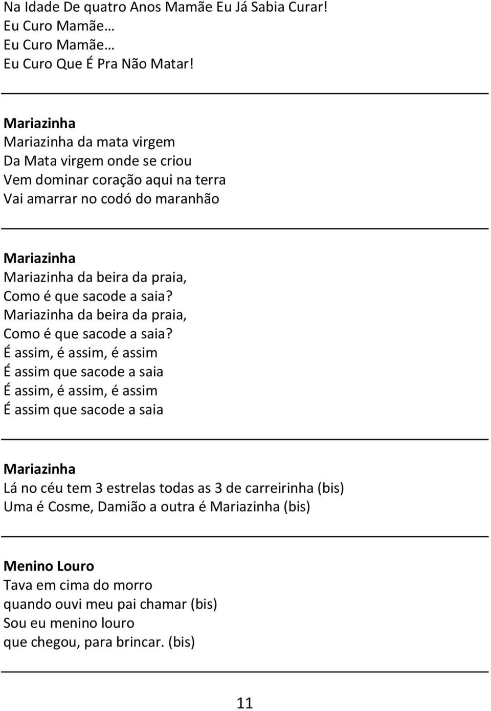 Como é que sacode a saia? Mariazinha da beira da praia, Como é que sacode a saia?