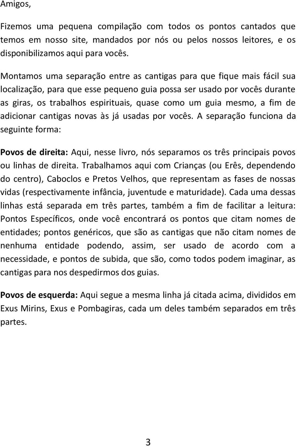 mesmo, a fim de adicionar cantigas novas às já usadas por vocês.