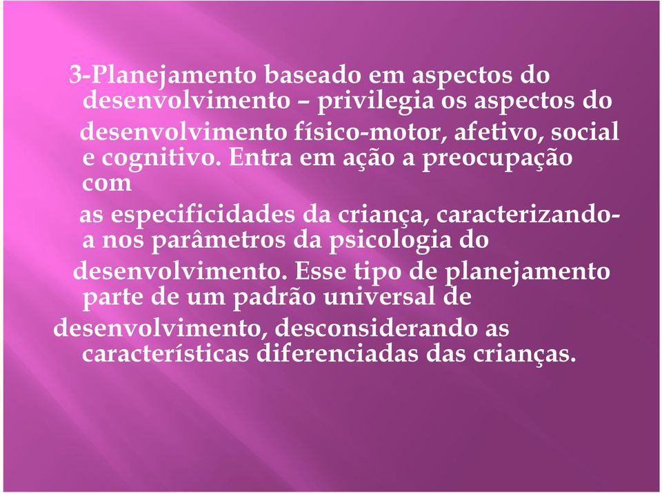 Entra em ação a preocupação com as especificidades da criança, caracterizando- a nos parâmetros da