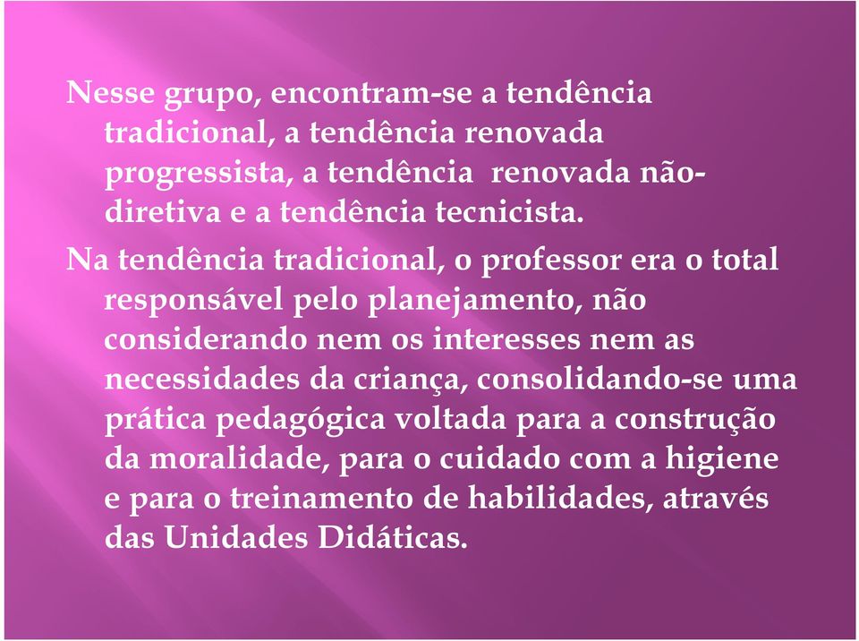 Na tendência tradicional, o professor era o total responsável pelo planejamento, não considerando nem os interesses