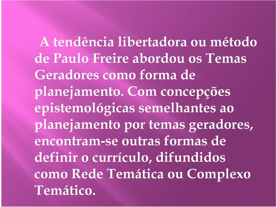 Com concepções epistemológicas semelhantes ao planejamento por temas