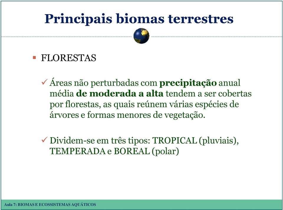 florestas, as quais reúnem várias espécies de árvores e formas menores de
