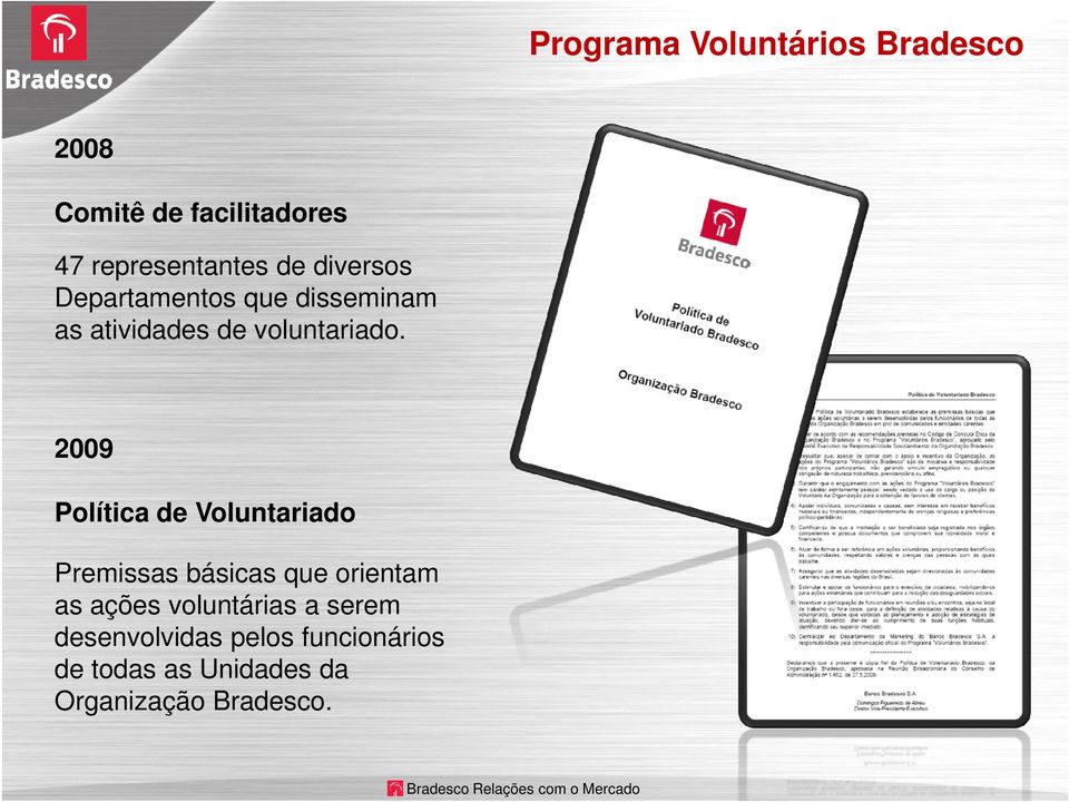 2009 Política de Voluntariado Premissas básicas que orientam as ações