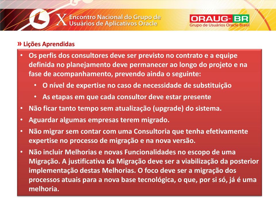 Aguardar algumas empresas terem migrado. Não migrar sem contar com uma Consultoria que tenha efetivamente expertise no processo de migração e na nova versão.