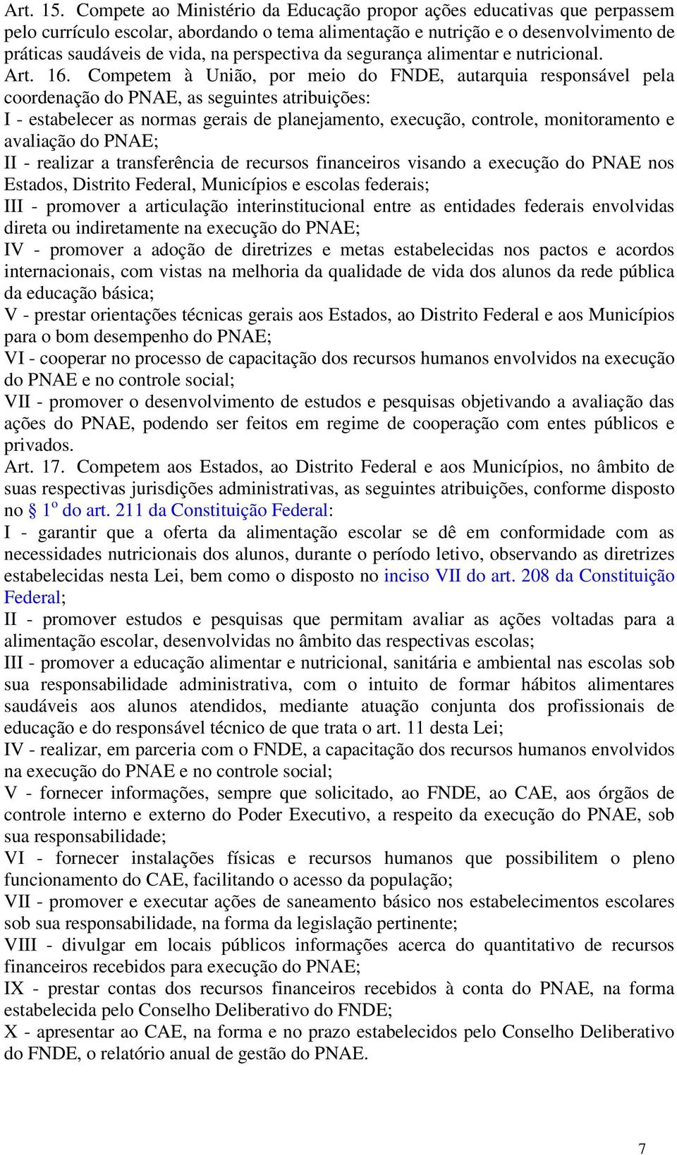 perspectiva da segurança alimentar e nutricional. Art. 16.