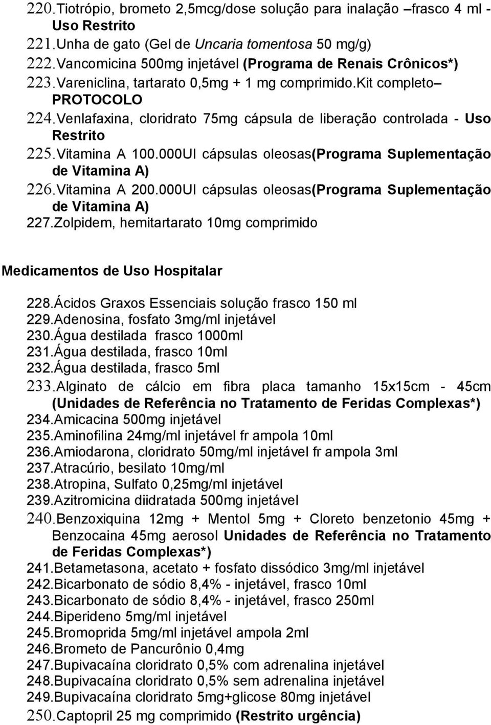 Venlafaxina, cloridrato 75mg cápsula de liberação controlada - Uso Restrito 225.Vitamina A 100.000UI cápsulas oleosas(programa Suplementação de Vitamina A) 226.Vitamina A 200.