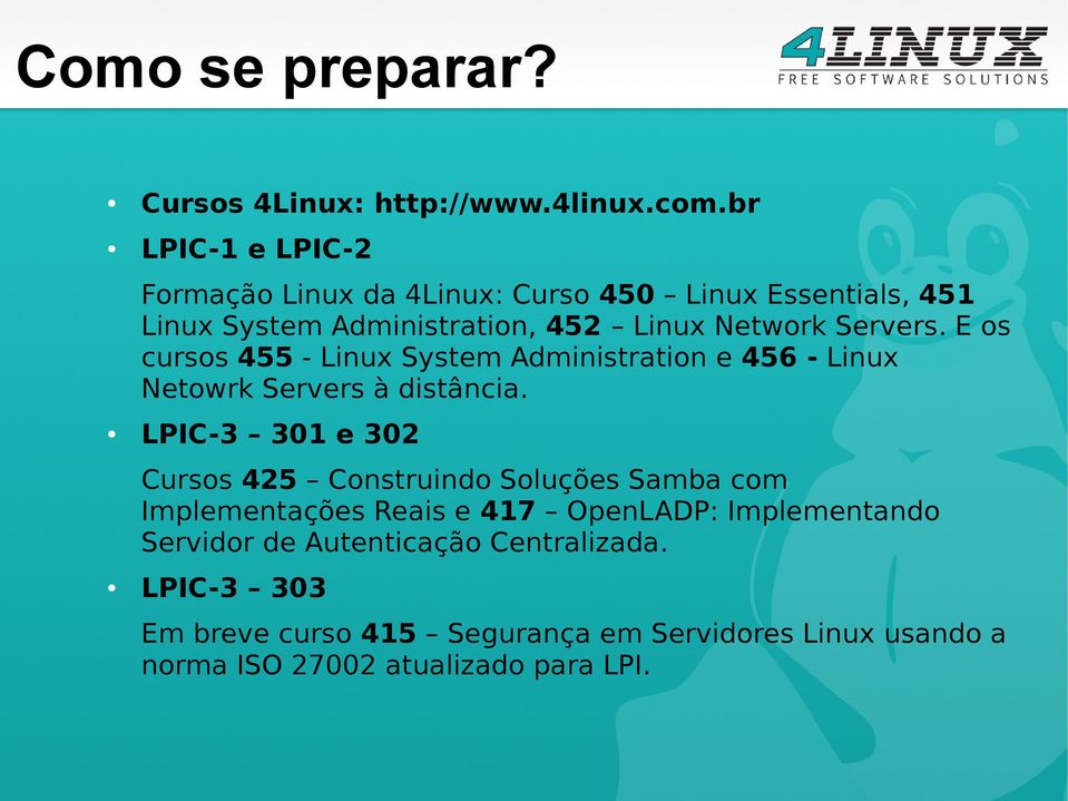 E os cursos 455 - Linux System Administration e 456 - Linux Netowrk Servers à distância.