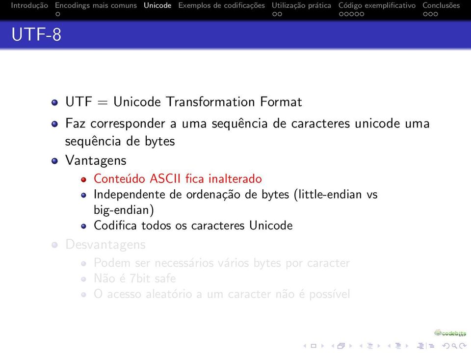 bytes (little-endian vs big-endian) Codifica todos os caracteres Unicode Desvantagens Podem ser