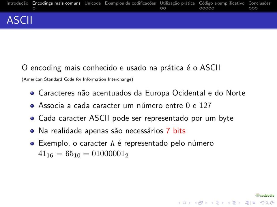 caracter um número entre 0 e 127 Cada caracter ASCII pode ser representado por um byte Na