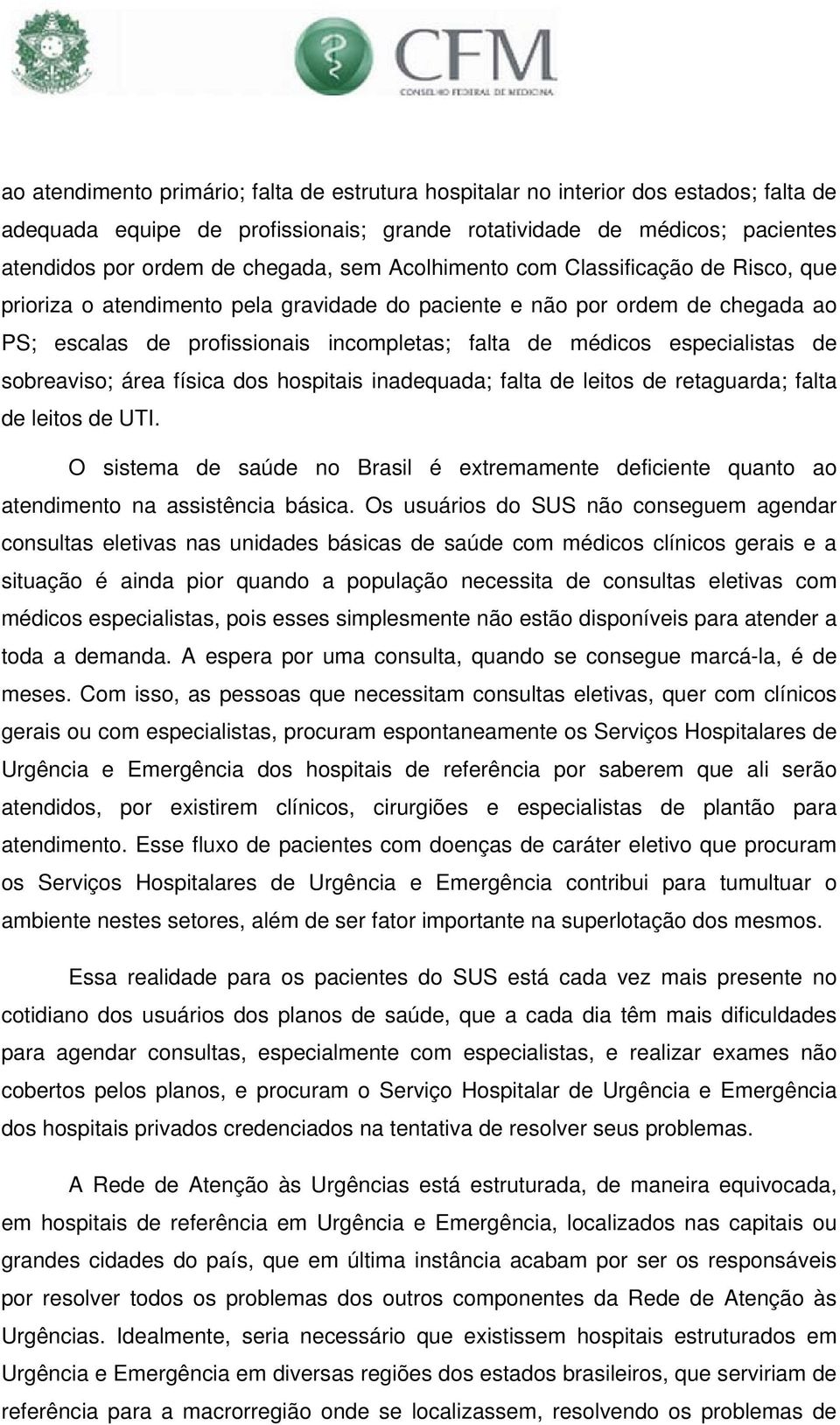 especialistas de sobreaviso; área física dos hospitais inadequada; falta de leitos de retaguarda; falta de leitos de UTI.