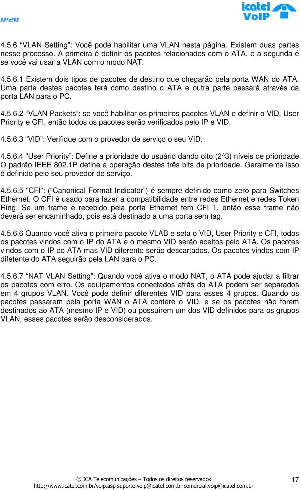 Uma parte destes pacotes terá como destino o ATA e outra parte passará através da porta LAN para o PC. 4.5.6.