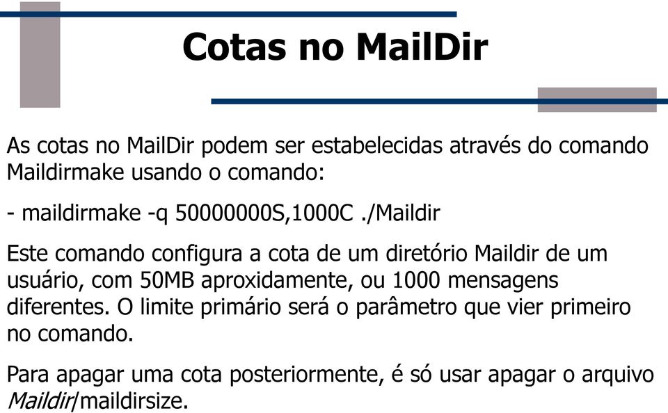 /Maildir Este comando configura a cota de um diretório Maildir de um usuário, com 50MB aproxidamente, ou