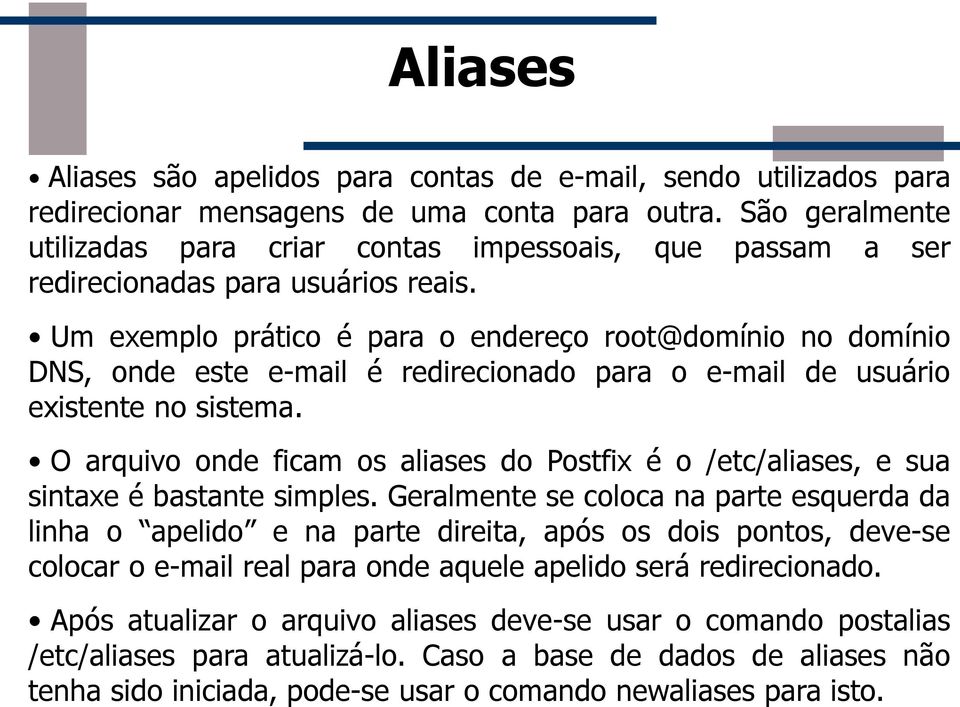 São geralmente utilizadas para criar contas impessoais, que passam a ser redirecionadas para usuários reais.