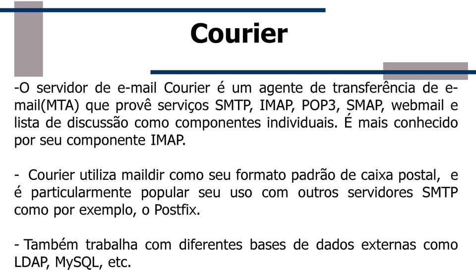 - Courier utiliza maildir como seu formato padrão de caixa postal, e é particularmente popular seu uso com outros