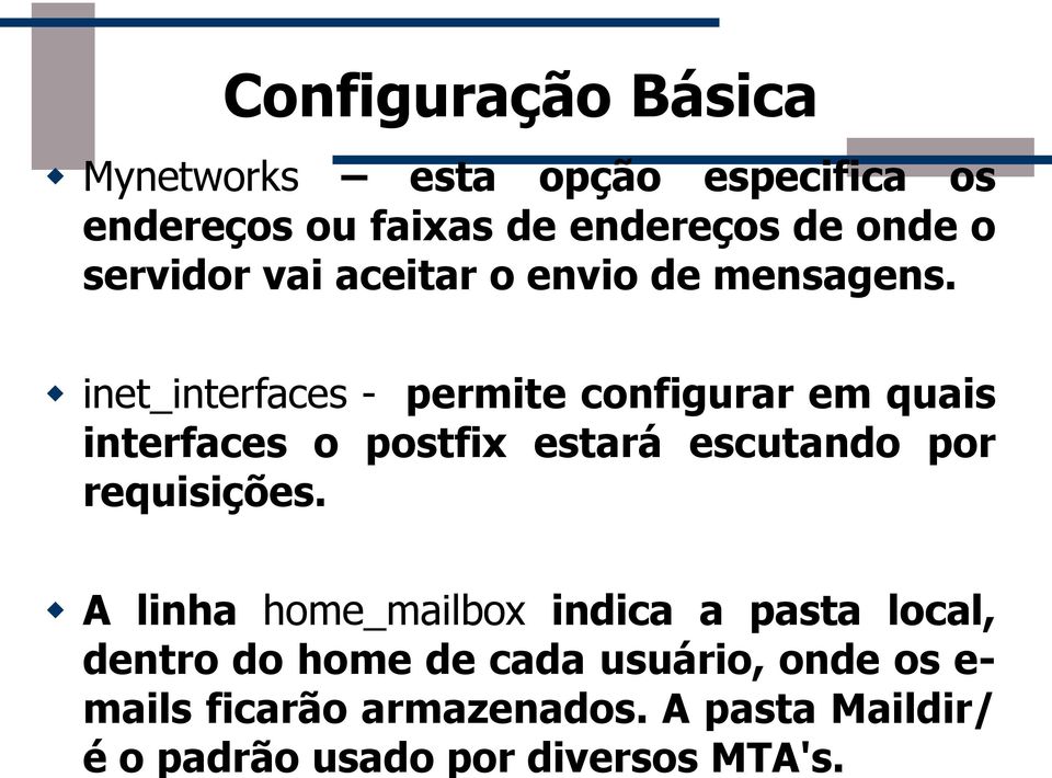 Configuração Básica Mynetworks esta opção especifica os endereços ou faixas de endereços de onde o