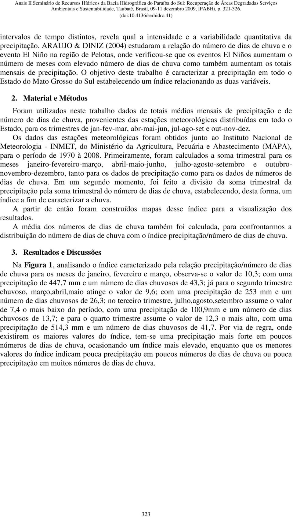 de dias de chuva como também aumentam os totais mensais de precipitação.