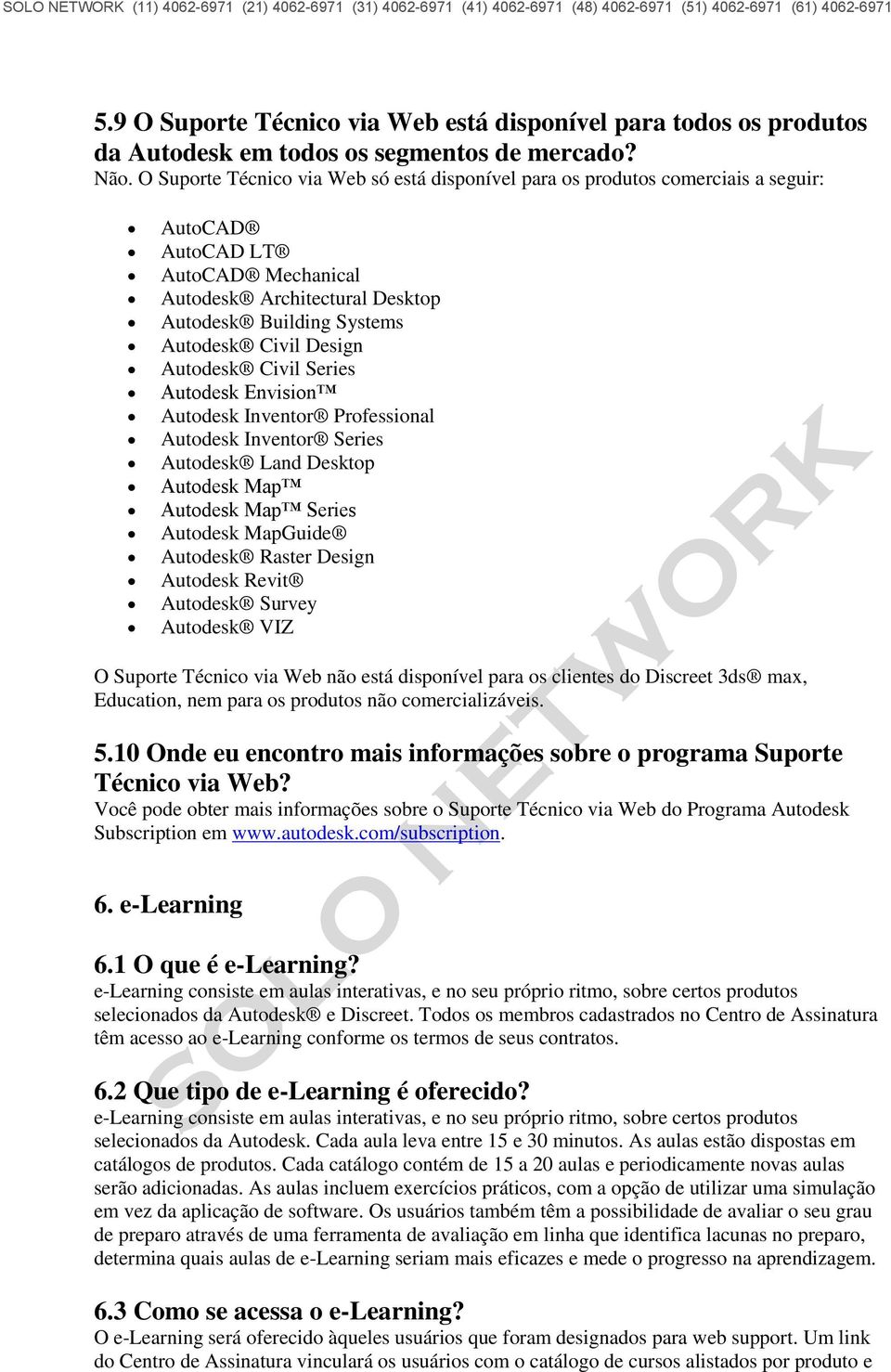 Autodesk Civil Series Autodesk Envision Autodesk Inventor Professional Autodesk Inventor Series Autodesk Land Desktop Autodesk Map Autodesk Map Series Autodesk MapGuide Autodesk Raster Design