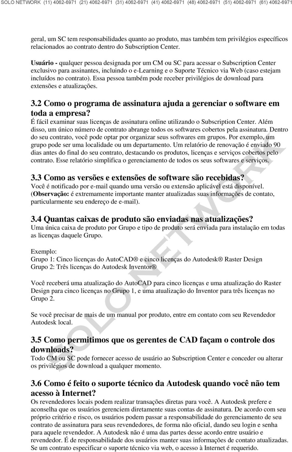 contrato). Essa pessoa também pode receber privilégios de download para extensões e atualizações. 3.2 Como o programa de assinatura ajuda a gerenciar o software em toda a empresa?