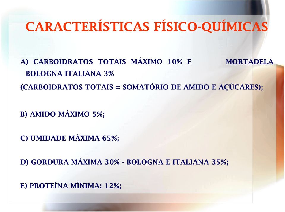 DE AMIDO E AÇÚCARES); B) AMIDO MÁXIMO 5%; C) UMIDADE MÁXIMA 65%;