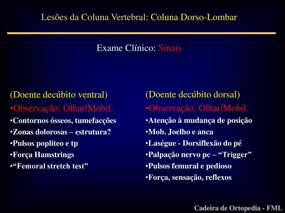 Pulsos popliteo e tp Força Hamstrings Femoral stretch test (Doente decúbito dorsal) Observação: Olhar/Mobil.