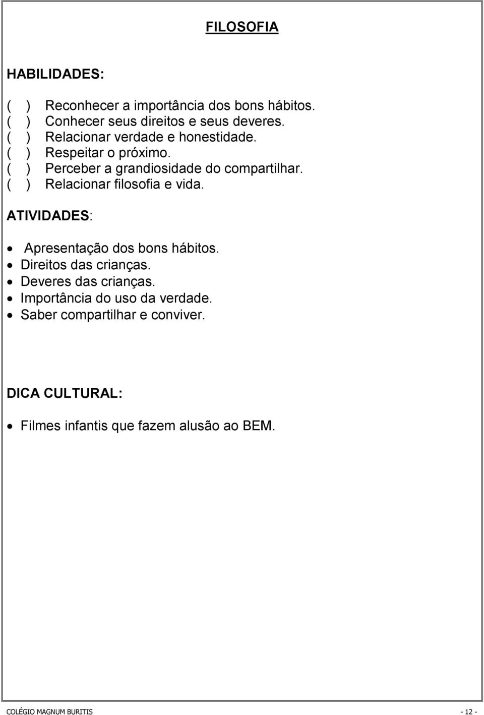 ( ) Relacionar filosofia e vida. ATIVIDADES: Apresentação dos bons hábitos. Direitos das crianças. Deveres das crianças.