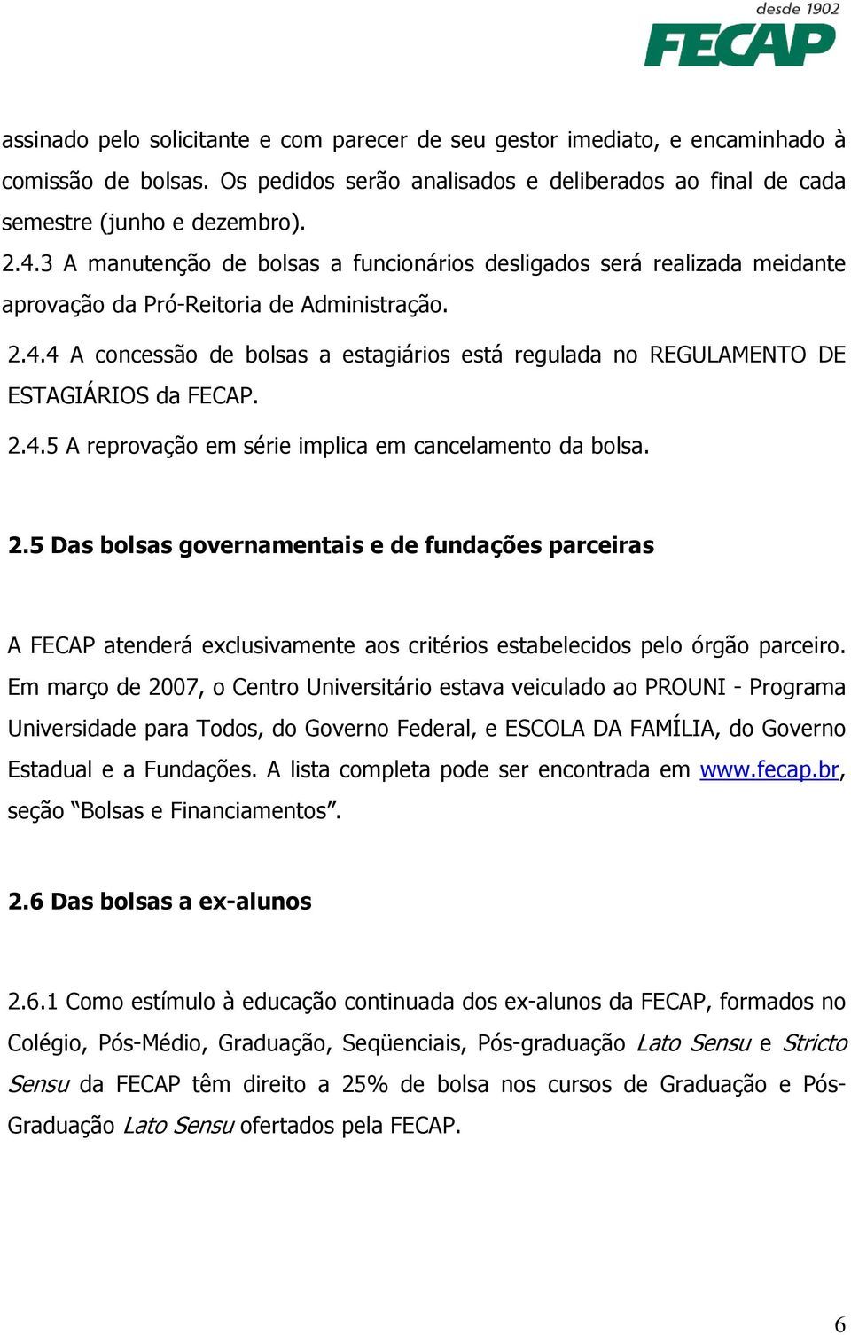 4 A concessão de bolsas a estagiários está regulada no REGULAMENTO DE ESTAGIÁRIOS da FECAP. 2.