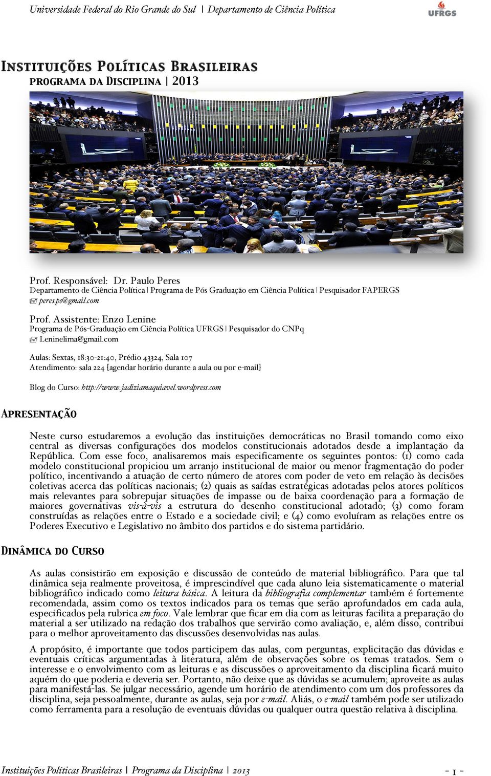 Assistente: Enzo Lenine Programa de Pós-Graduação em Ciência Política UFRGS Pesquisador do CNPq Leninelima@gmail.