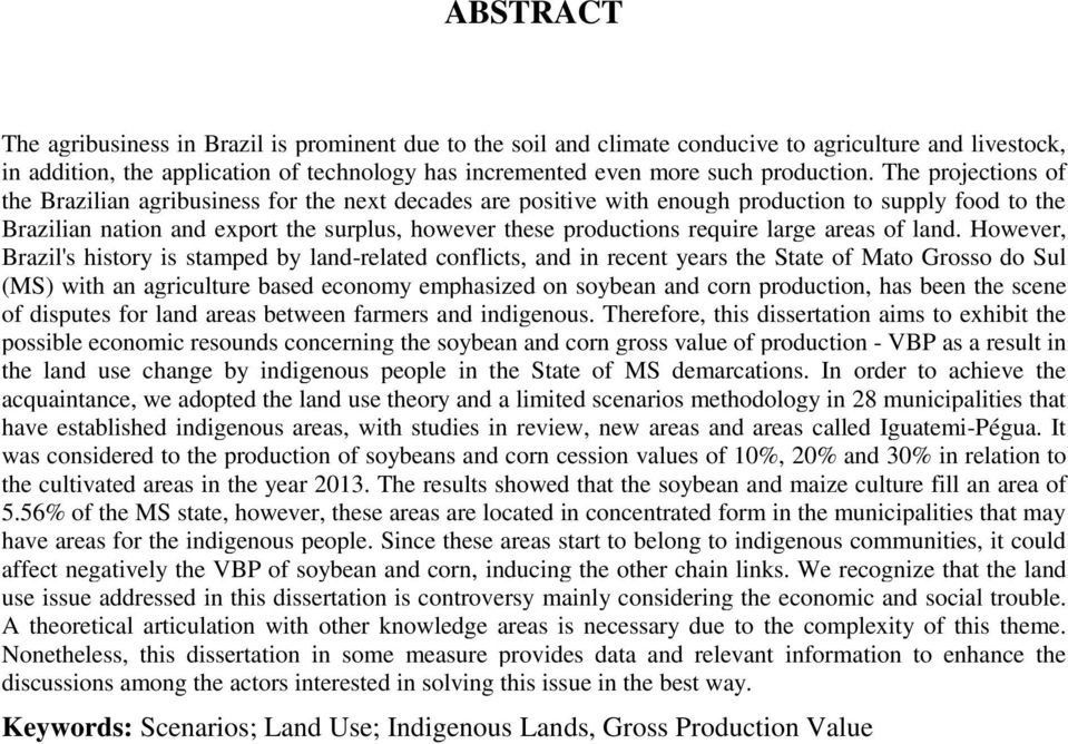 The projections of the Brazilian agribusiness for the next decades are positive with enough production to supply food to the Brazilian nation and export the surplus, however these productions require