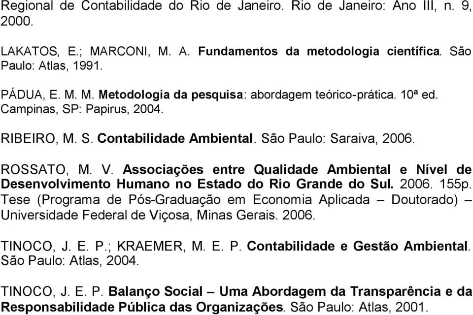 Associações entre Qualidade Ambiental e Nível de Desenvolvimento Humano no Estado do Rio Grande do Sul. 2006. 155p.
