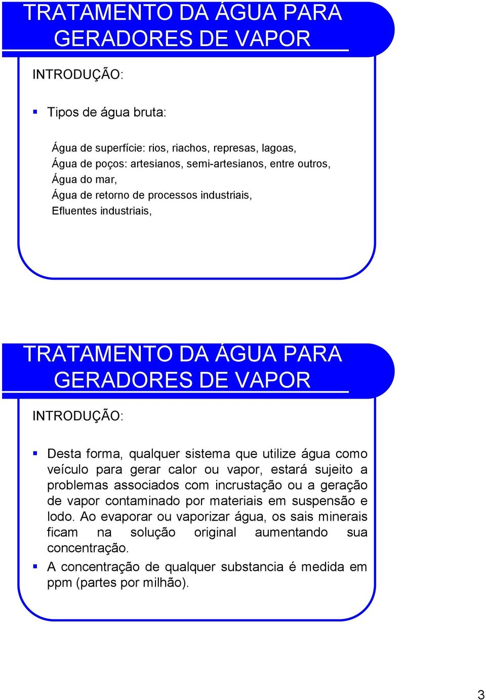 calor ou vapor, estará sujeito a problemas associados com incrustação ou a geração de vapor contaminado por materiais em suspensão e lodo.