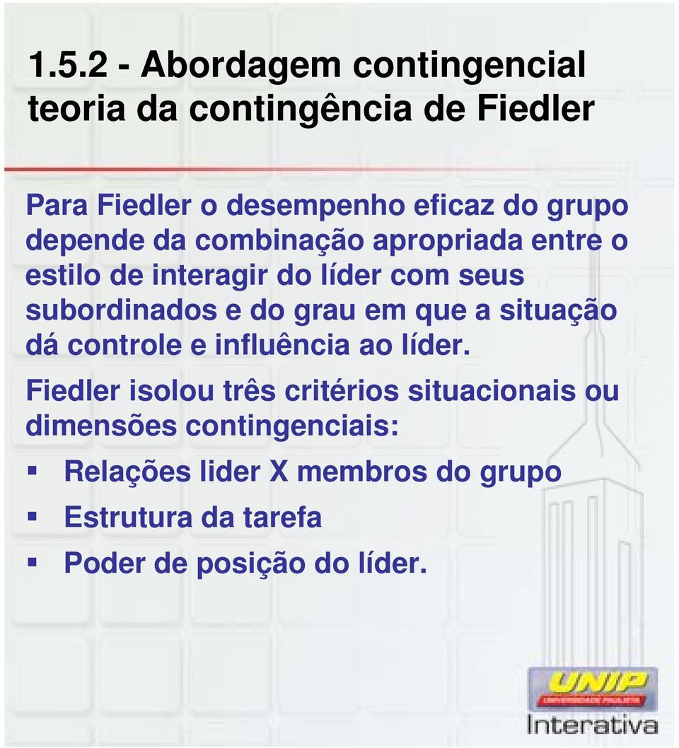 grau em que a situação dá controle e influência ao líder.