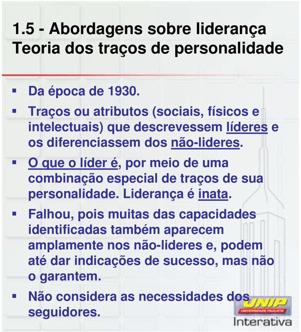 O que o líder é, por meio de uma combinação especial de traços de sua personalidade. Liderança é inata.