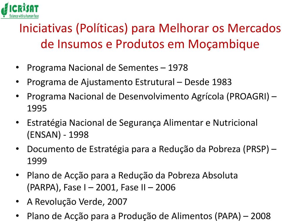 Alimentar e Nutricional (ENSAN) - 1998 Documento de Estratégia para a Redução da Pobreza (PRSP) 1999 Plano de Acção para a Redução