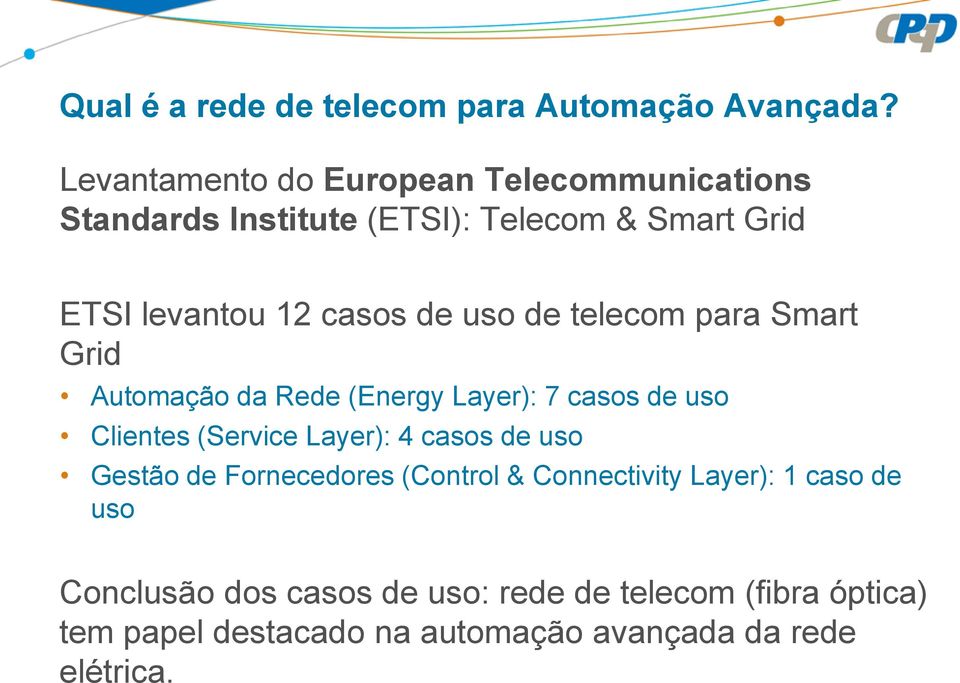 uso de telecom para Smart Grid Automação da Rede (Energy Layer): 7 casos de uso Clientes (Service Layer): 4 casos de