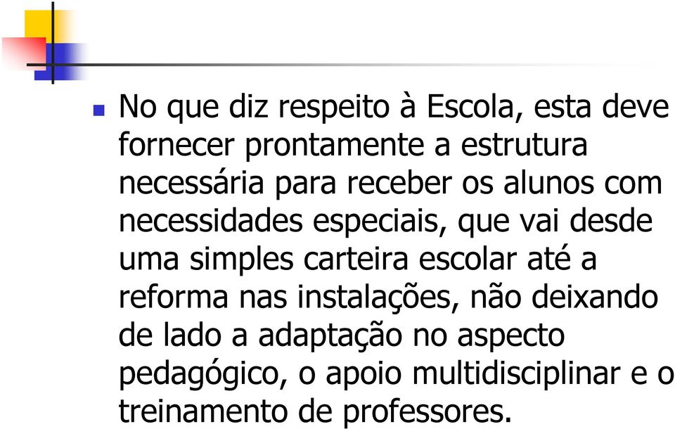 simples carteira escolar até a reforma nas instalações, não deixando de lado a