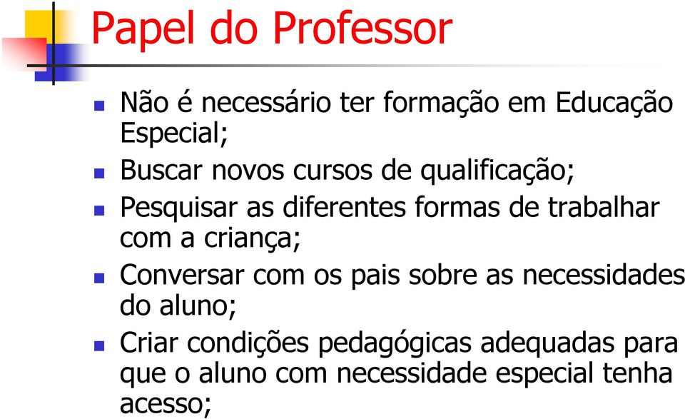 a criança; Conversar com os pais sobre as necessidades do aluno; Criar