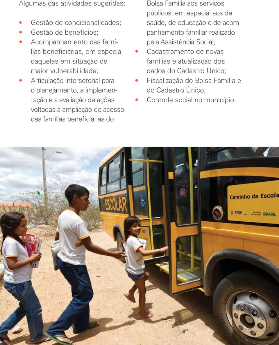 famílias beneficiárias do Bolsa Família aos serviços públicos, em especial aos de saúde, de educação e de acompanhamento familiar realizado pela Assistência
