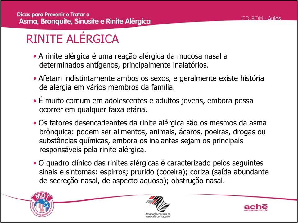 É muito comum em adolescentes e adultos jovens, embora possa ocorrer em qualquer faixa etária.