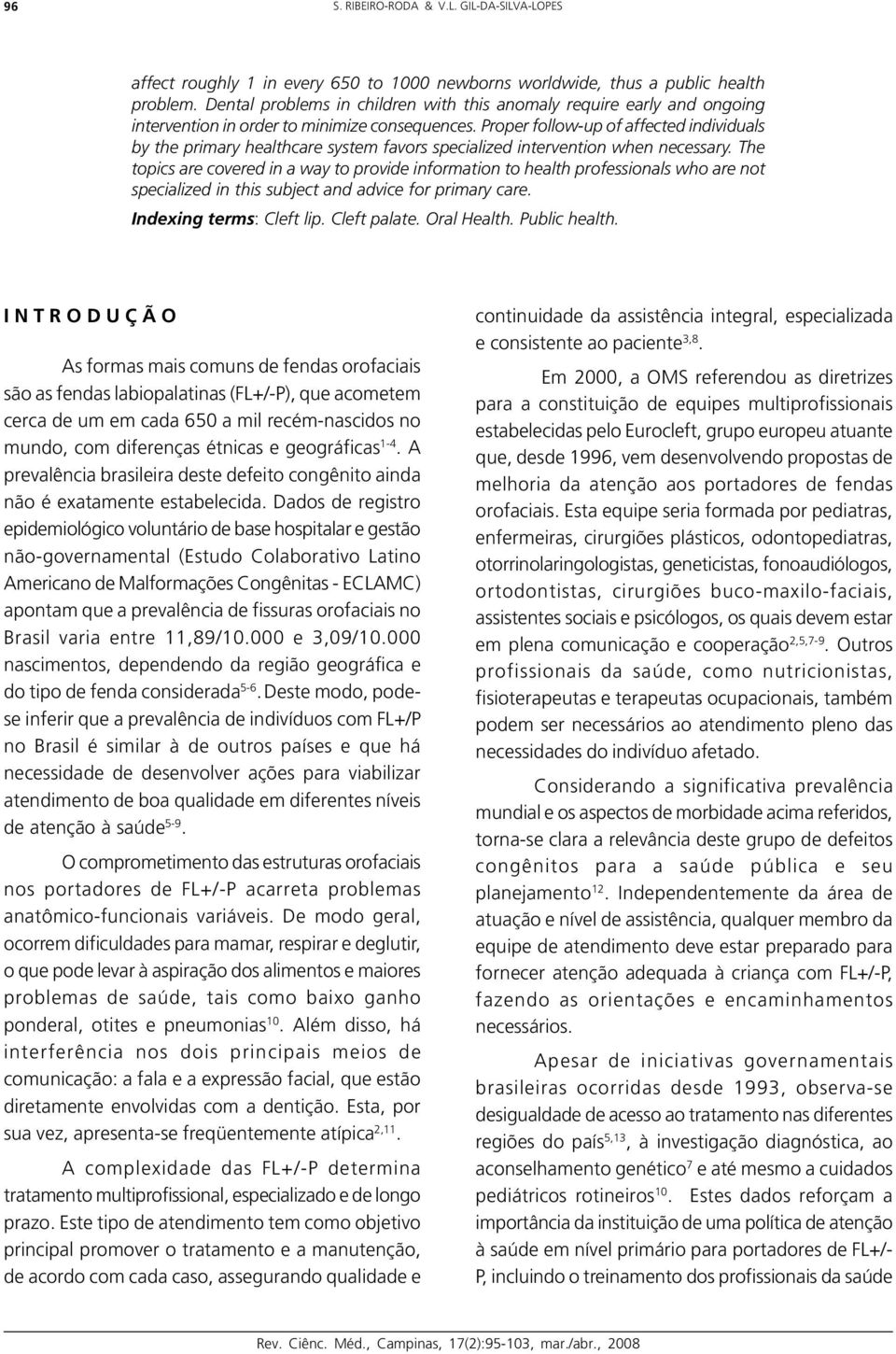 Proper follow-up of affected individuals by the primary healthcare system favors specialized intervention when necessary.