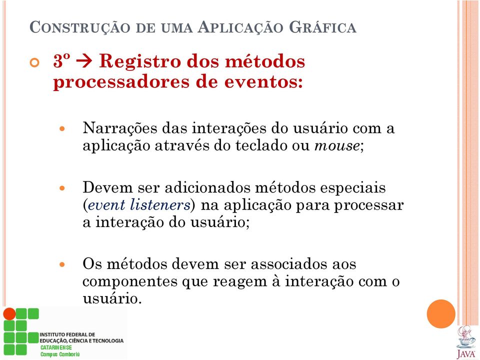 adicionados métodos especiais (event listeners) na aplicação para processar a interação do