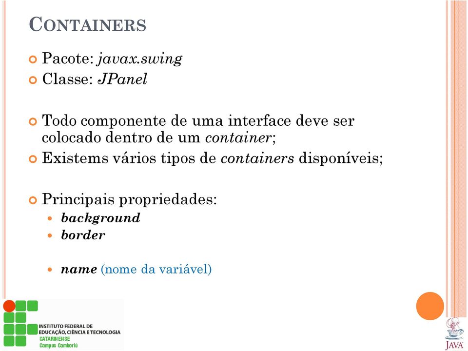 ser colocado dentro de um container; Existems vários tipos