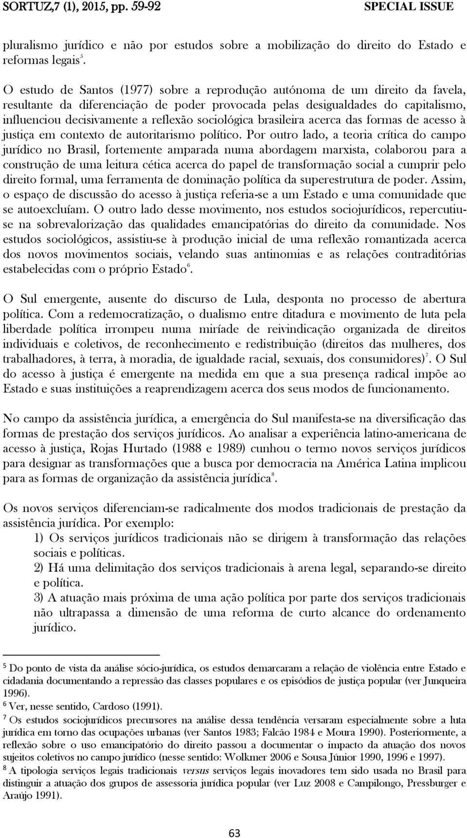 sociológica brasileira acerca das formas de acesso à justiça em contexto de autoritarismo político.