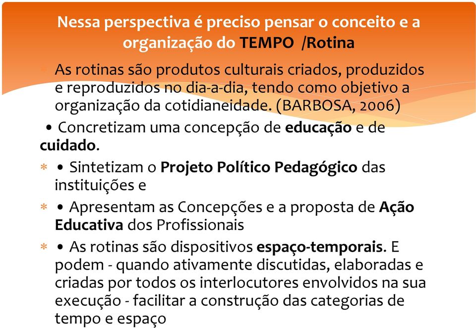 Sintetizam o Projeto Político Pedagógico das instituições e Apresentam as Concepções e a proposta de Ação Educativa dos Profissionais As rotinas são