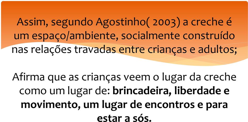 adultos; Afirma que as crianças veem o lugar da creche como um lugar