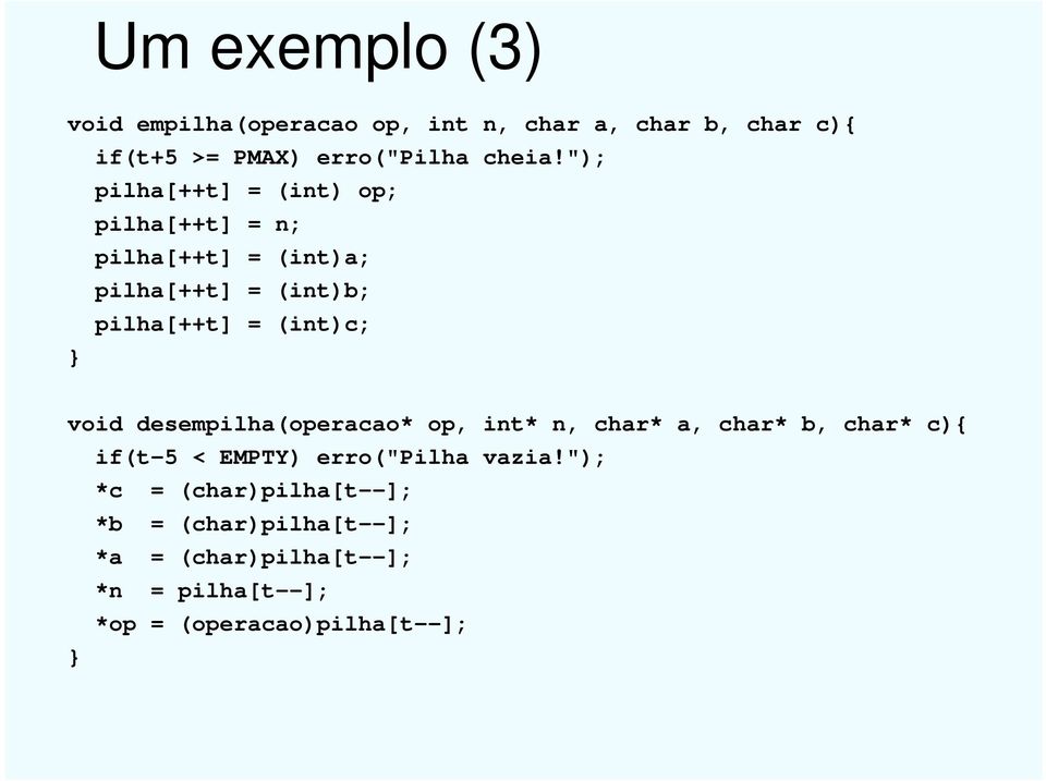 void desempilha(operacao* op, int* n, char* a, char* b, char* c){ if(t-5 < EMPTY) erro("pilha vazia!